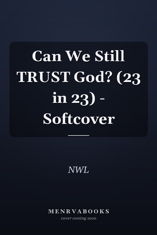 Can We Still TRUST God? (23 in 23) - Softcover