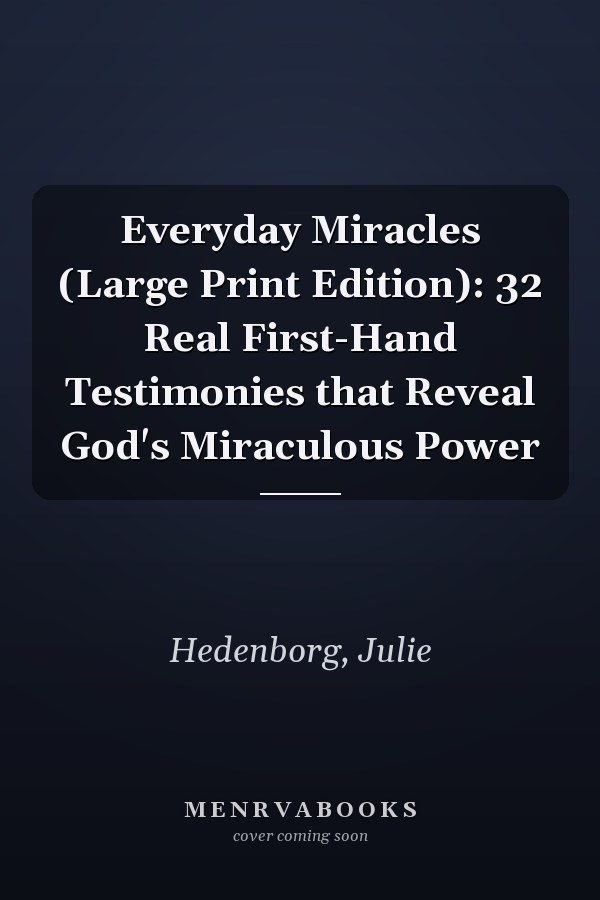 Everyday Miracles (Large Print Edition): 32 Real First-Hand Testimonies that Reveal God's Miraculous Power