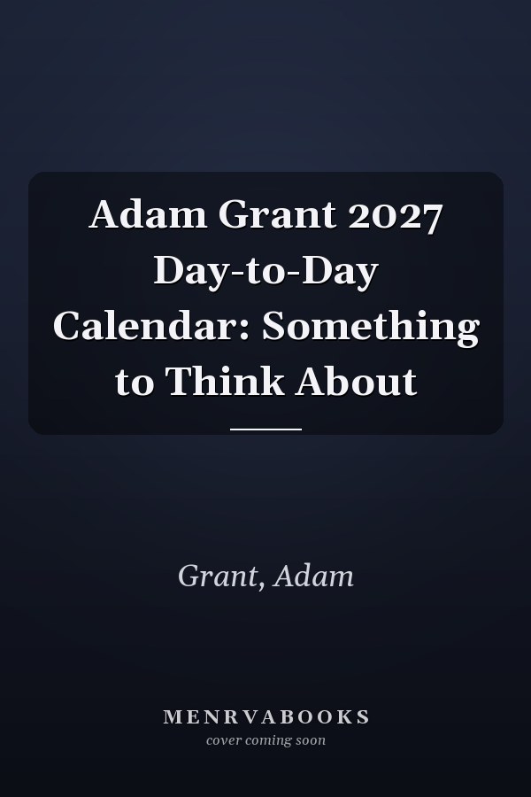 Adam Grant 2027 Day-to-Day Calendar: Something to Think About