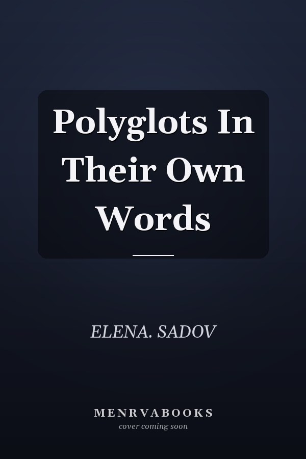 Polyglots In Their Own Words
