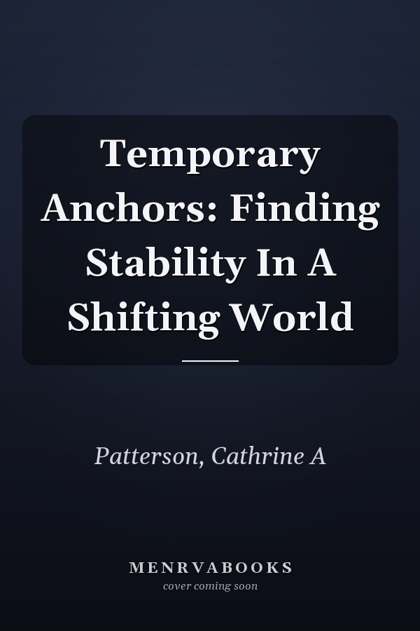 Temporary Anchors: Finding Stability In A Shifting World