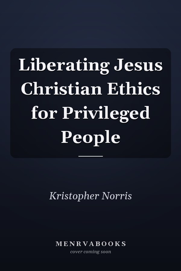 Liberating Jesus Christian Ethics for Privileged People