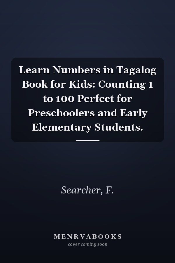 Learn Numbers in Tagalog Book for Kids: Counting 1 to 100 Perfect for Preschoolers and Early Elementary Students.