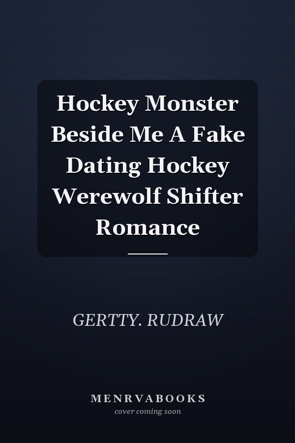 Hockey Monster Beside Me A Fake Dating Hockey Werewolf Shifter Romance
