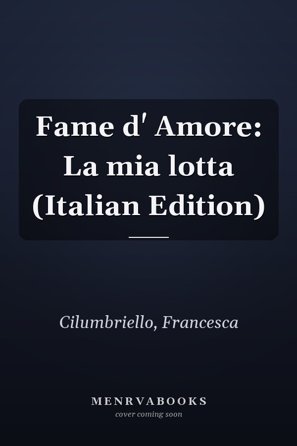 Fame d' Amore: La mia lotta (Italian Edition)