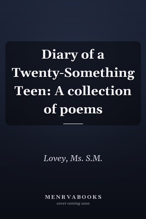 Diary of a Twenty-Something Teen: A collection of poems
