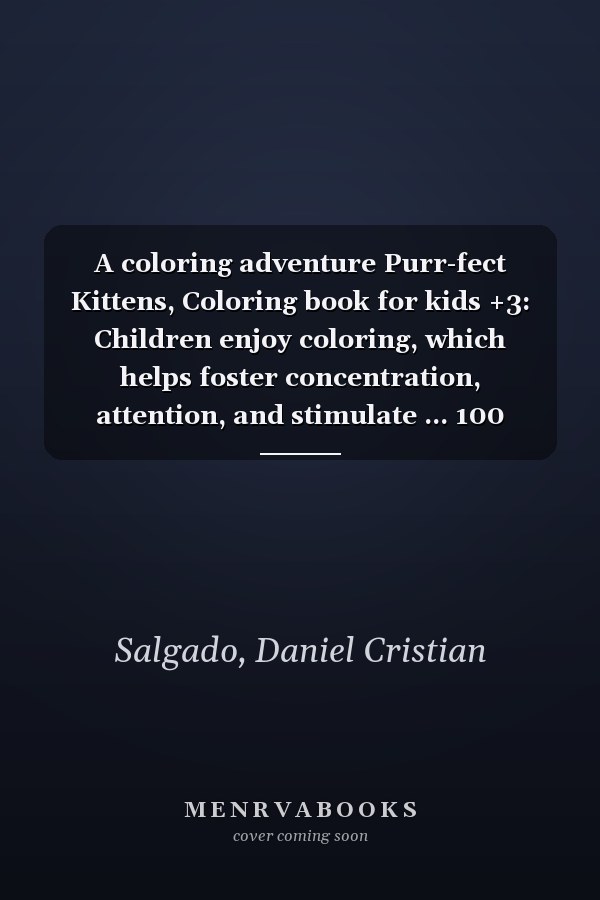 A coloring adventure Purr-fect Kittens, Coloring book for kids +3: Children enjoy coloring, which helps foster concentration, attention, and stimulate ... 100 pages with 48 drawings and 2 quiz