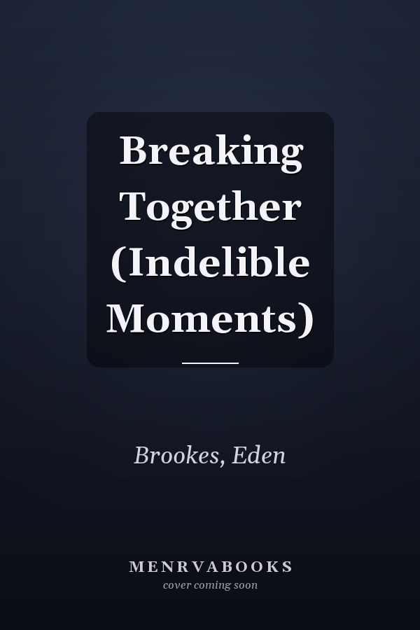 Breaking Together (Indelible Moments)