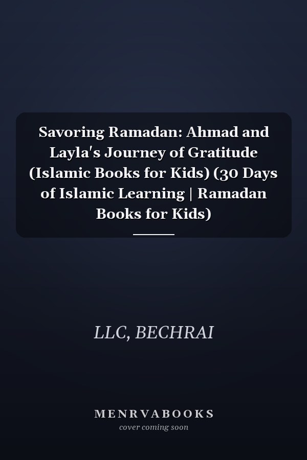 Savoring Ramadan: Ahmad and Layla's Journey of Gratitude (Islamic Books for Kids) (30 Days of Islamic Learning | Ramadan Books for Kids)