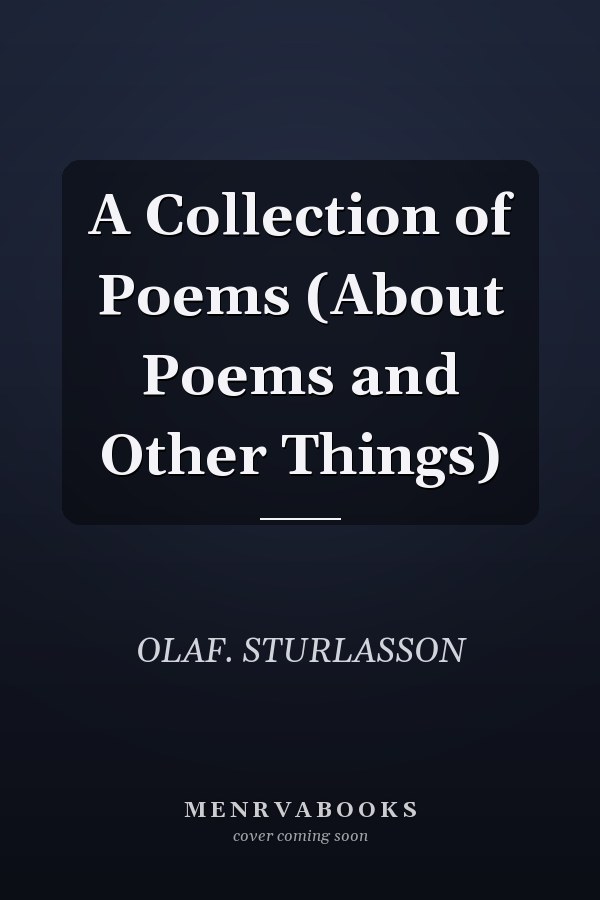 A Collection of Poems (About Poems and Other Things)