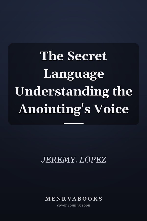 The Secret Language Understanding the Anointing's Voice