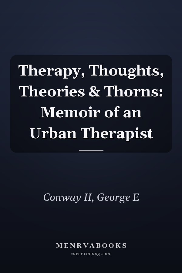 Therapy, Thoughts, Theories & Thorns: Memoir of an Urban Therapist