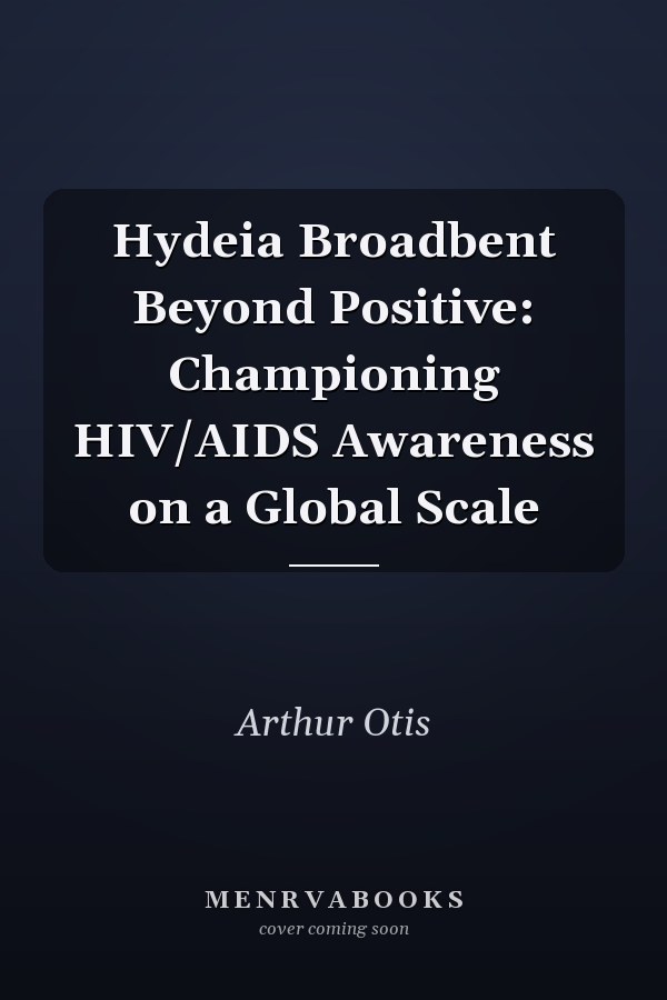 Hydeia Broadbent Beyond Positive: Championing HIV/AIDS Awareness on a Global Scale