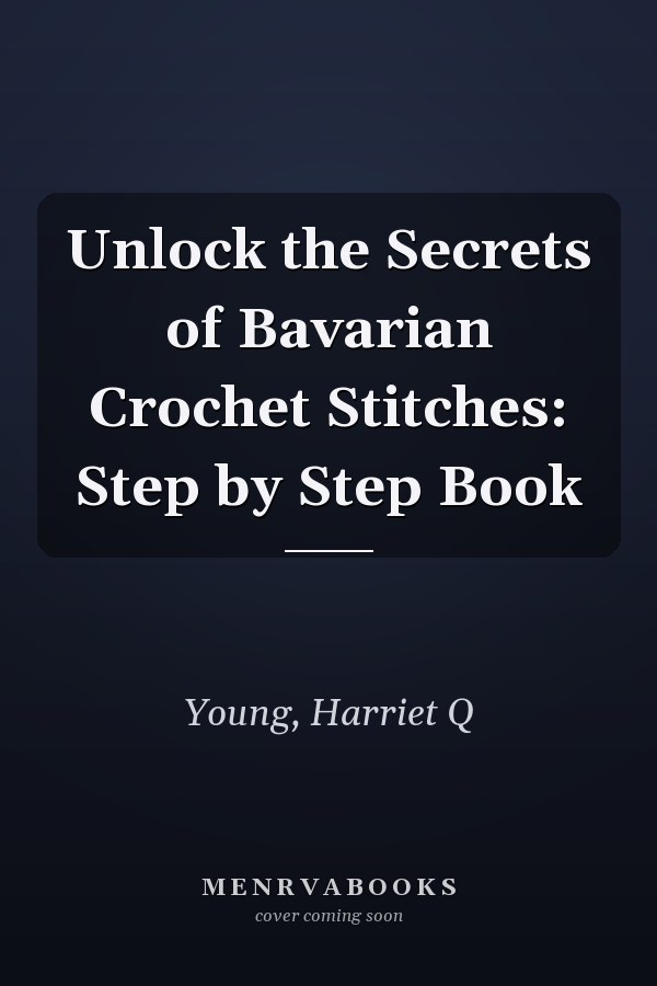 Unlock the Secrets of Bavarian Crochet Stitches: Step by Step Book