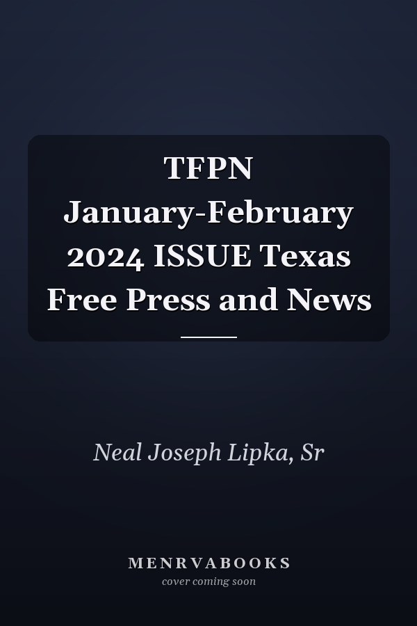 TFPN January-February 2024 ISSUE Texas Free Press and News