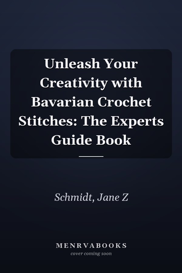 Unleash Your Creativity with Bavarian Crochet Stitches: The Experts Guide Book