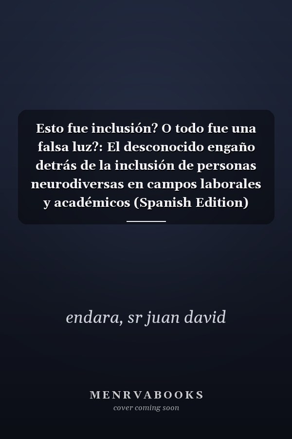 Esto fue inclusión? O todo fue una falsa luz?: El desconocido engaño detrás de la inclusión de personas neurodiversas en campos laborales y académicos (Spanish Edition)
