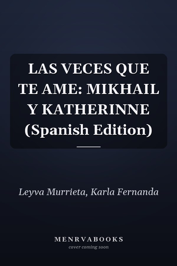 LAS VECES QUE TE AME: MIKHAIL Y KATHERINNE (Spanish Edition)