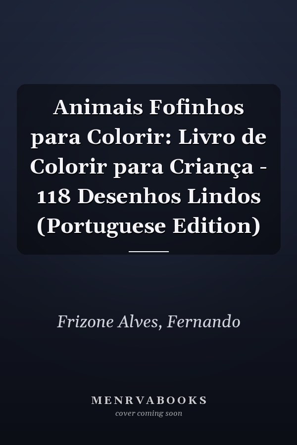 Animais Fofinhos para Colorir: Livro de Colorir para Criança - 118 Desenhos Lindos (Portuguese Edition)