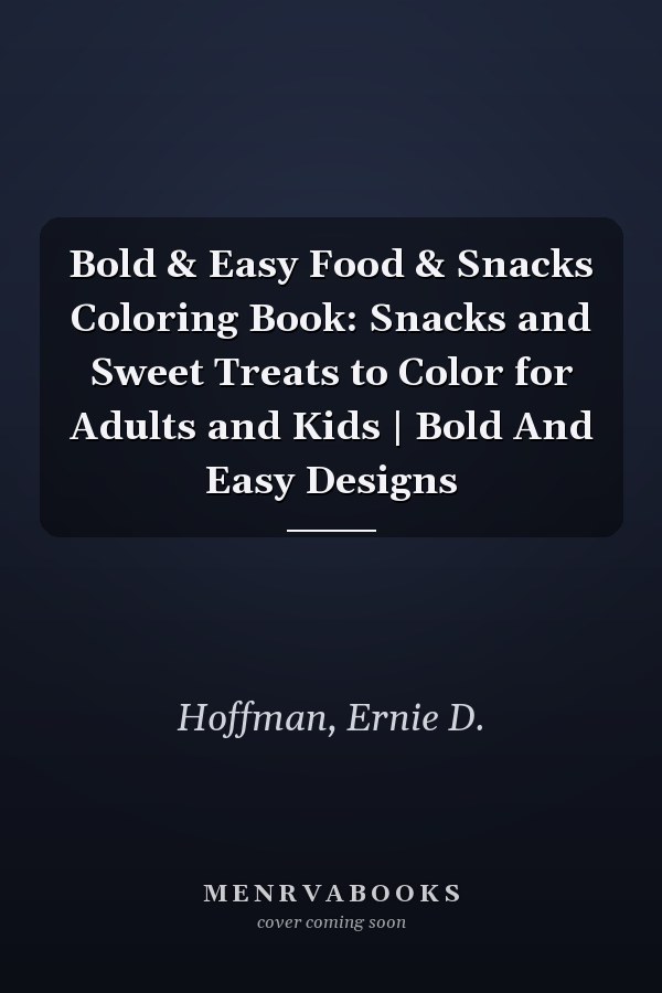Bold & Easy Food & Snacks Coloring Book: Snacks and Sweet Treats to Color for Adults and Kids | Bold And Easy Designs