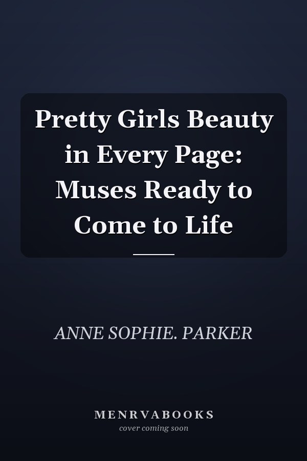 Pretty Girls Beauty in Every Page: Muses Ready to Come to Life