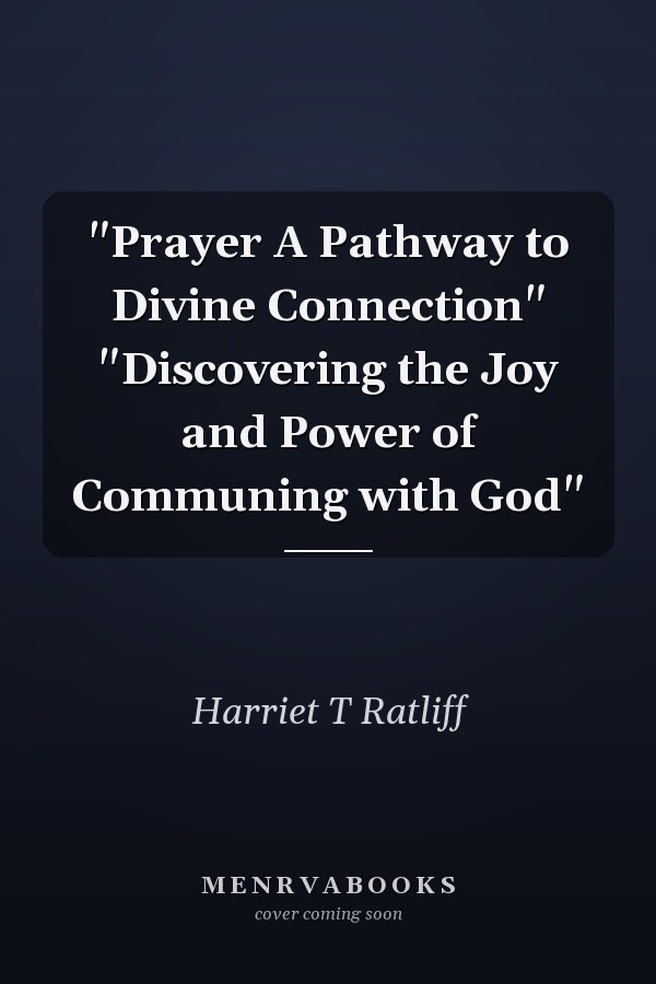 "Prayer A Pathway to Divine Connection" "Discovering the Joy and Power of Communing with God"