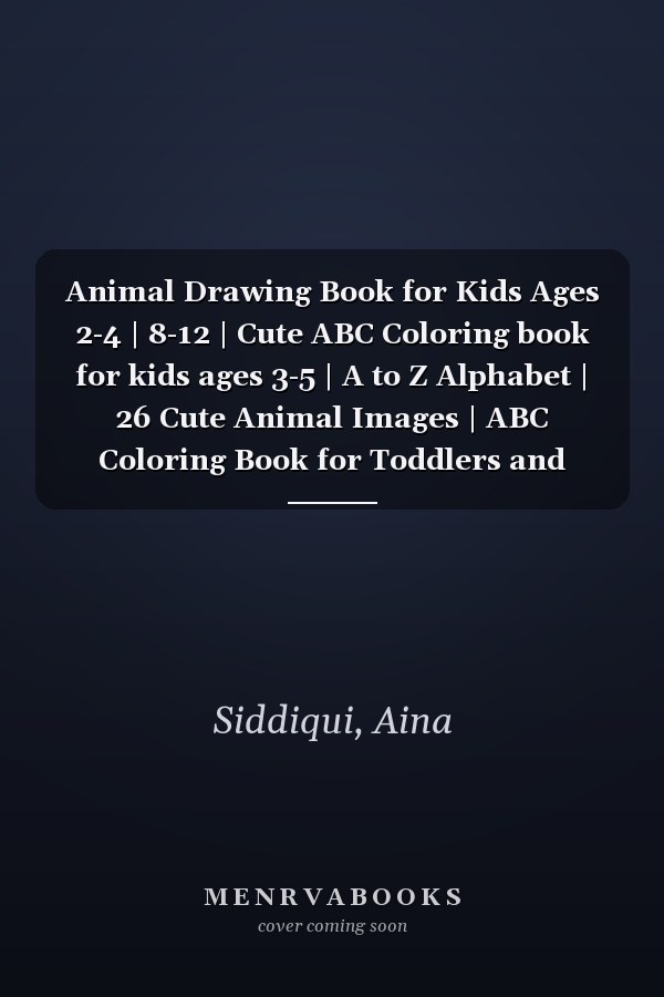 Animal Drawing Book for Kids Ages 2-4 | 8-12 | Cute ABC Coloring book for kids ages 3-5 | A to Z Alphabet | 26 Cute Animal Images | ABC Coloring Book for Toddlers and Preschool Children Kids 1-3