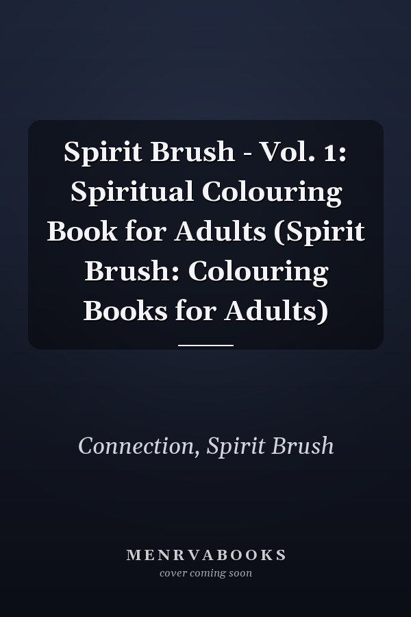 Spirit Brush - Vol. 1: Spiritual Colouring Book for Adults (Spirit Brush: Colouring Books for Adults)