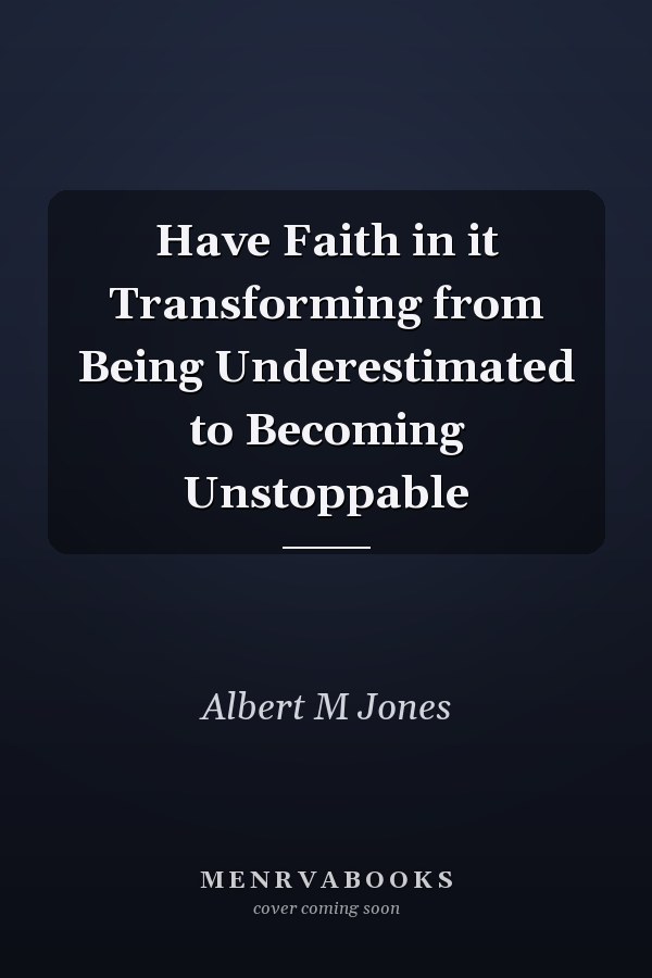 Have Faith in it Transforming from Being Underestimated to Becoming Unstoppable