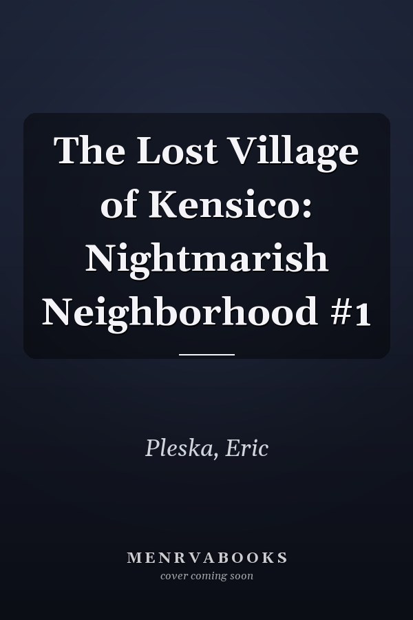 The Lost Village of Kensico: Nightmarish Neighborhood #1