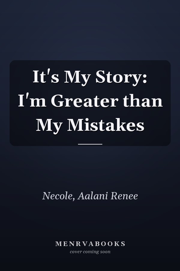 It's My Story: I'm Greater than My Mistakes