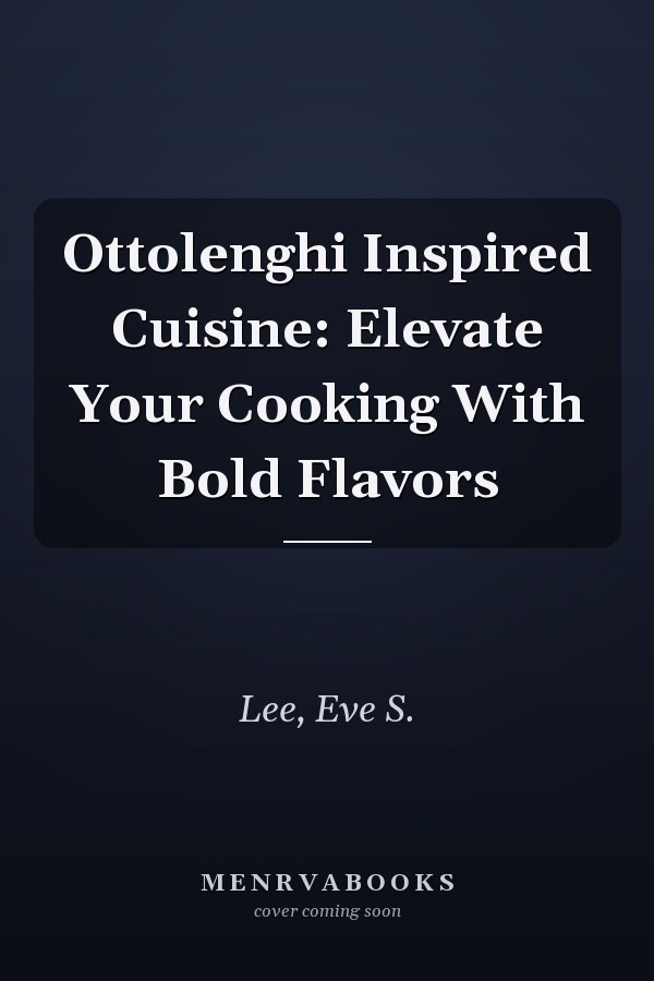 Ottolenghi Inspired Cuisine: Elevate Your Cooking With Bold Flavors