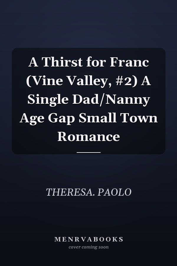A Thirst for Franc (Vine Valley, #2) A Single Dad/Nanny Age Gap Small Town Romance