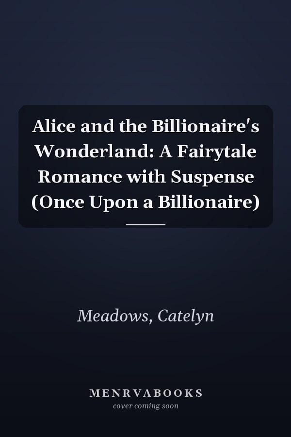 Alice and the Billionaire's Wonderland: A Fairytale Romance with Suspense (Once Upon a Billionaire)