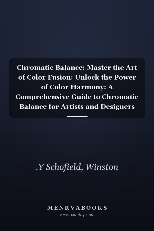 Chromatic Balance: Master the Art of Color Fusion: Unlock the Power of Color Harmony: A Comprehensive Guide to Chromatic Balance for Artists and Designers on Amazon.