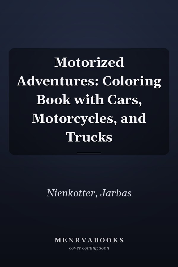 Motorized Adventures: Coloring Book with Cars, Motorcycles, and Trucks