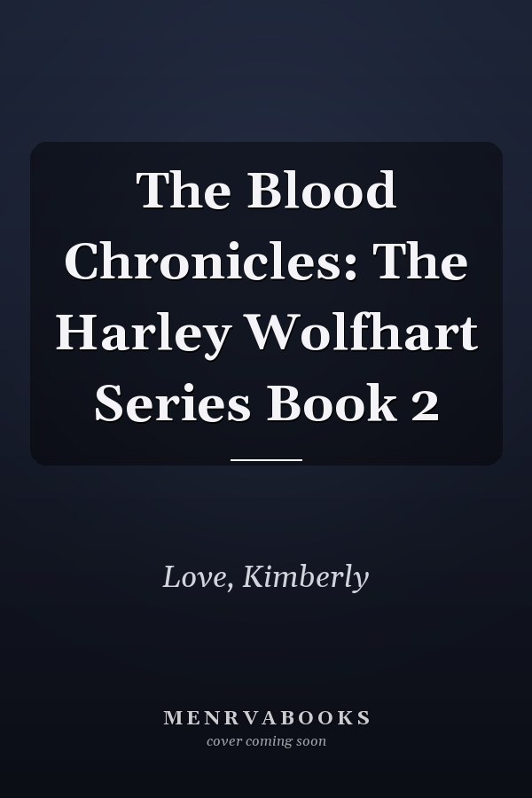The Blood Chronicles: The Harley Wolfhart Series Book 2