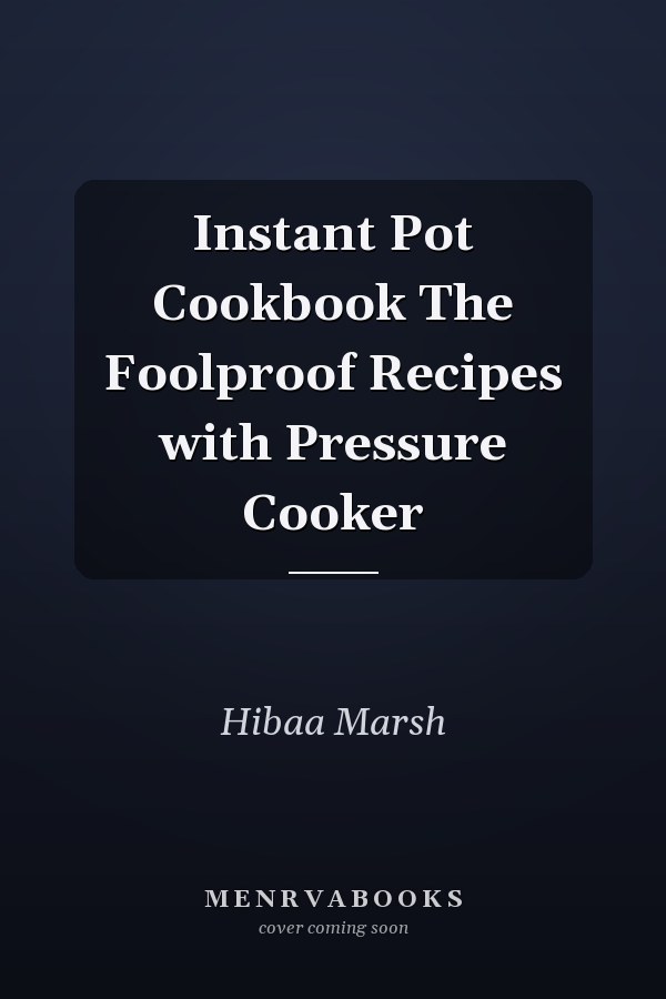 Instant Pot Cookbook The Foolproof Recipes with Pressure Cooker