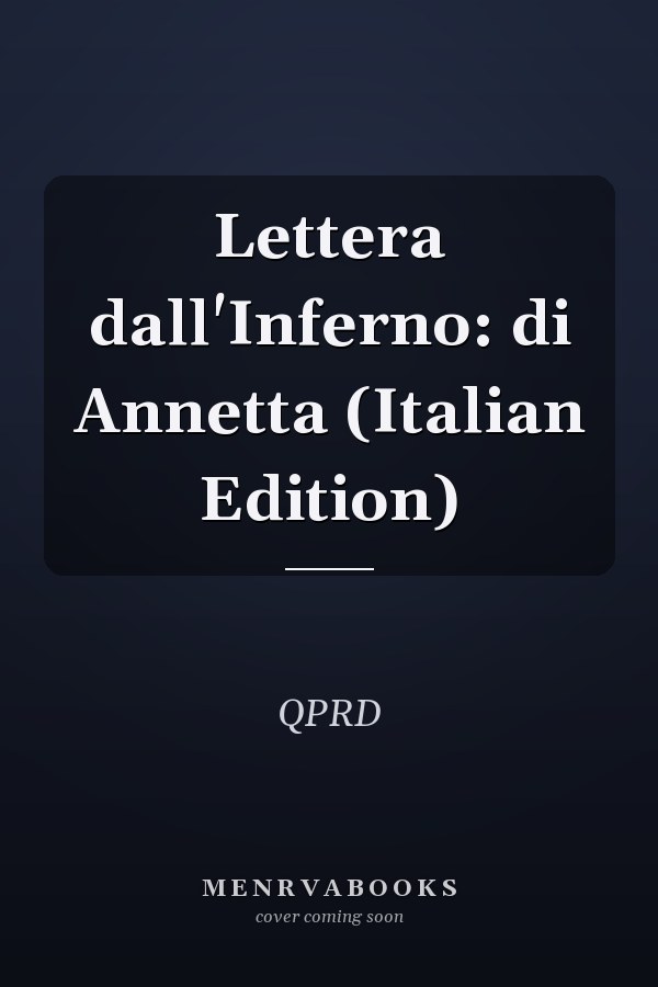 Lettera dall'Inferno: di Annetta (Italian Edition)