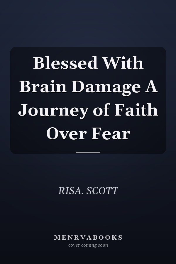 Blessed With Brain Damage A Journey of Faith Over Fear