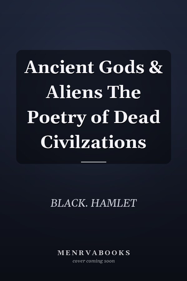 Ancient Gods & Aliens The Poetry of Dead Civilzations