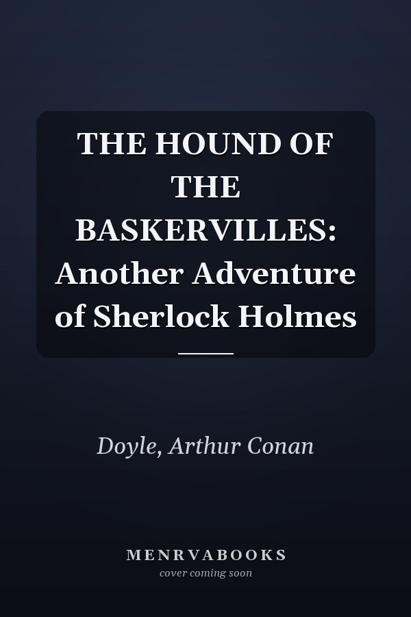 THE HOUND OF THE BASKERVILLES: Another Adventure of Sherlock Holmes