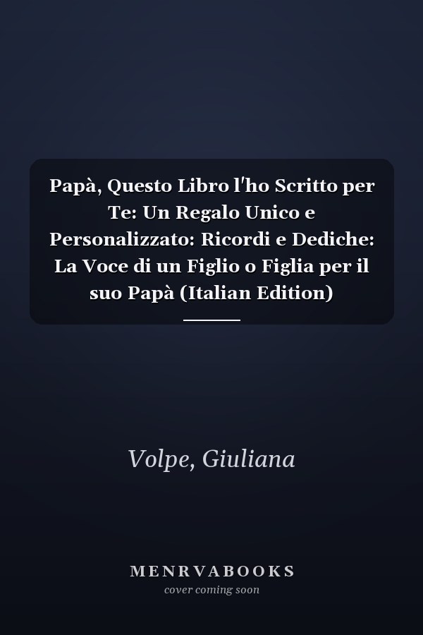 Papà, Questo Libro l'ho Scritto per Te: Un Regalo Unico e Personalizzato: Ricordi e Dediche: La Voce di un Figlio o Figlia per il suo Papà (Italian Edition)