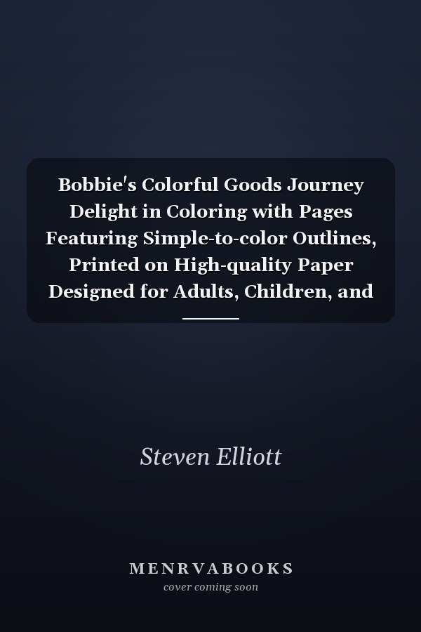 Bobbie's Colorful Goods Journey Delight in Coloring with Pages Featuring Simple-to-color Outlines, Printed on High-quality Paper Designed for Adults, Children, and Teens.