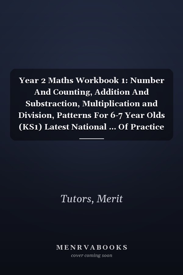 Year 2 Maths Workbook 1: Number And Counting, Addition And Substraction, Multiplication and Division, Patterns For 6-7 Year Olds (KS1) Latest National ... Of Practice Questions | Answers Are Included