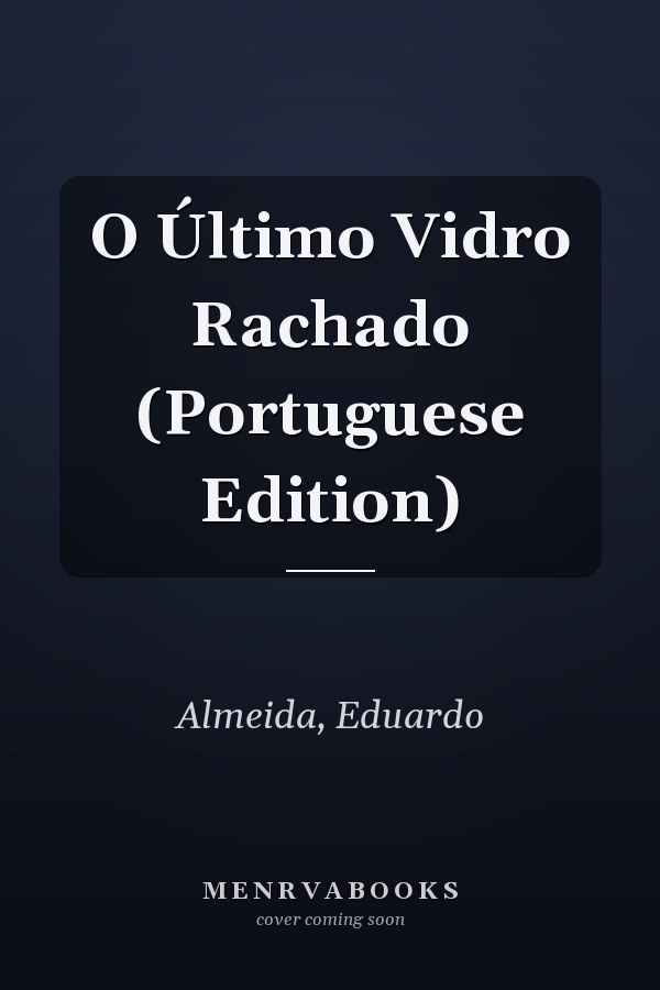 O Último Vidro Rachado (Portuguese Edition)