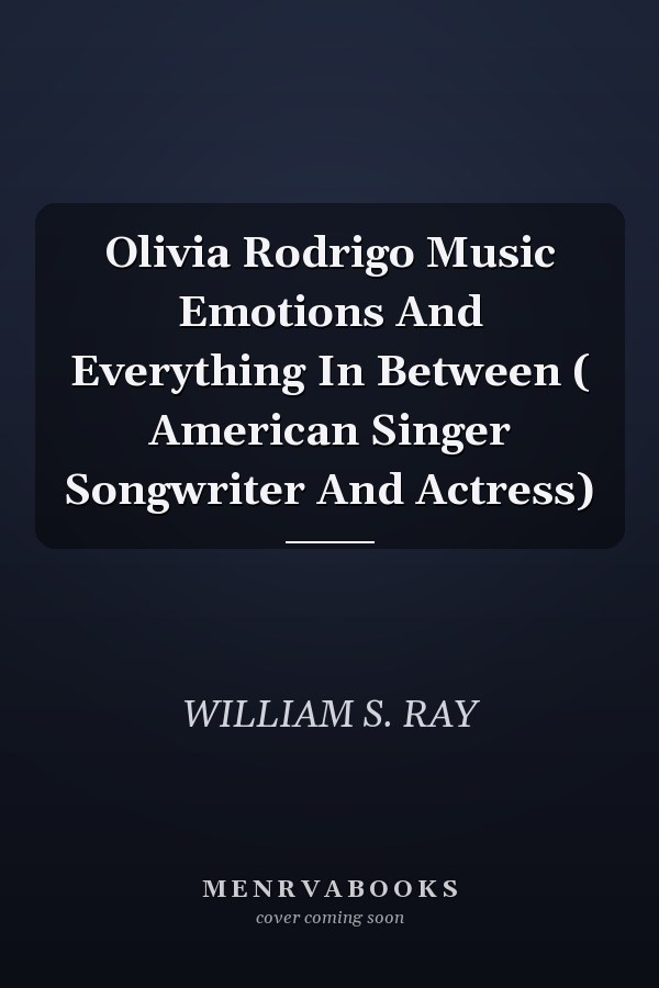 Olivia Rodrigo Music Emotions And Everything In Between ( American Singer Songwriter And Actress)