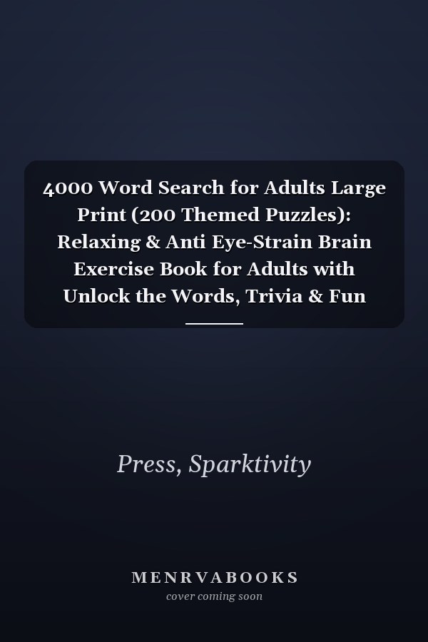 4000 Word Search for Adults Large Print (200 Themed Puzzles): Relaxing & Anti Eye-Strain Brain Exercise Book for Adults with Unlock the Words, Trivia & Fun Facts