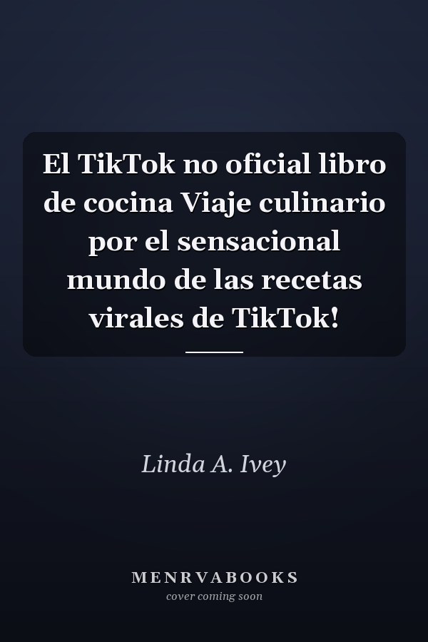 El TikTok no oficial libro de cocina Viaje culinario por el sensacional mundo de las recetas virales de TikTok!