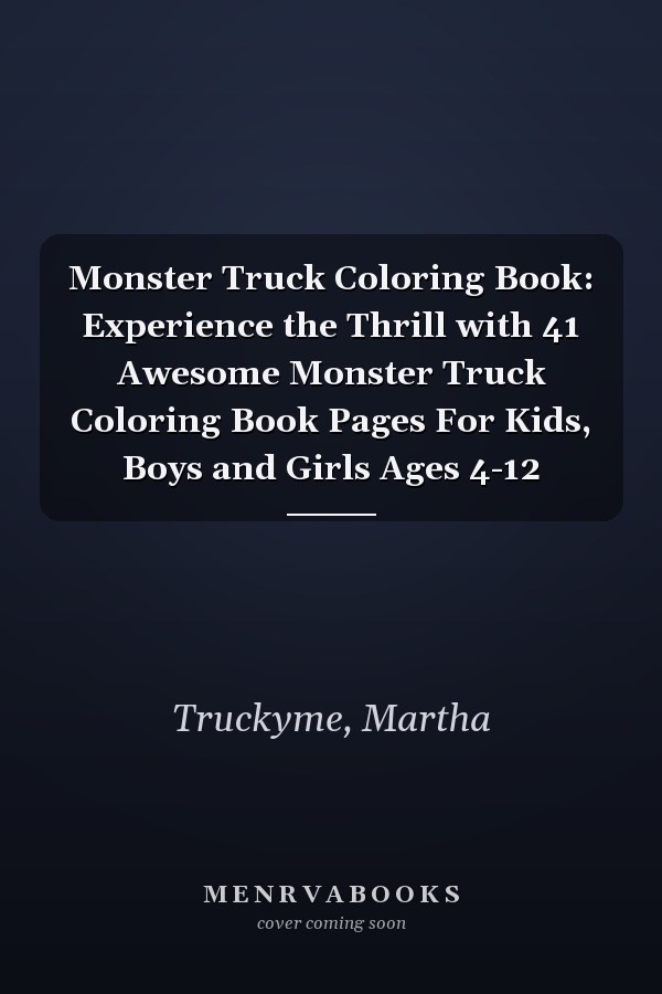 Monster Truck Coloring Book: Experience the Thrill with 41 Awesome Monster Truck Coloring Book Pages For Kids, Boys and Girls Ages 4-12